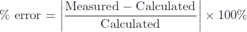 \%\ \mathrm{error} = \left|\dfrac{\mathrm{Measured} - \mathrm{Calculated}}{\mathrm{Calculated}}\right| \times 100\%